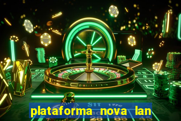 plataforma nova lan  ada hoje 2024